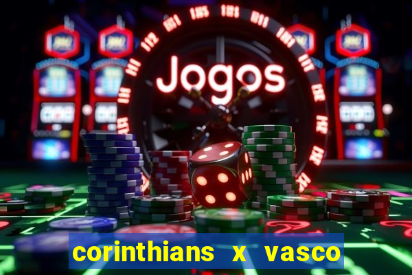 corinthians x vasco da gama ao vivo futemax